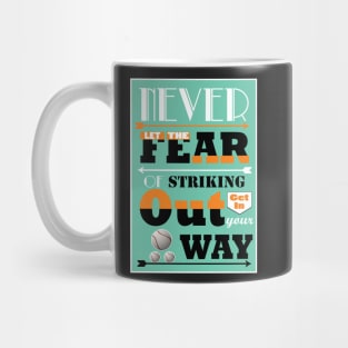 Never let the fear of striking out get in your way. Mug